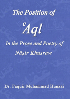 The Position of Aql in the prose and Poetry of Nasir Khusraw